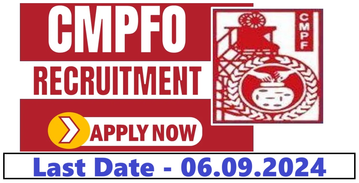 CMPFO Recruitment 2024 Notification महत्वपूर्ण तिथियों,पात्रता, चयन प्रक्रिया और आवेदन प्रक्रिया जानकारी